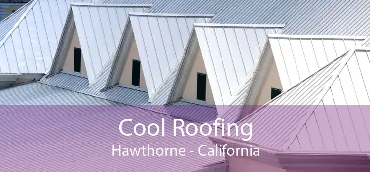 Cool Roofing Hawthorne - California