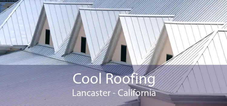 Cool Roofing Lancaster - California