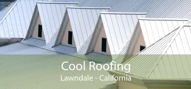 Cool Roofing Lawndale - California