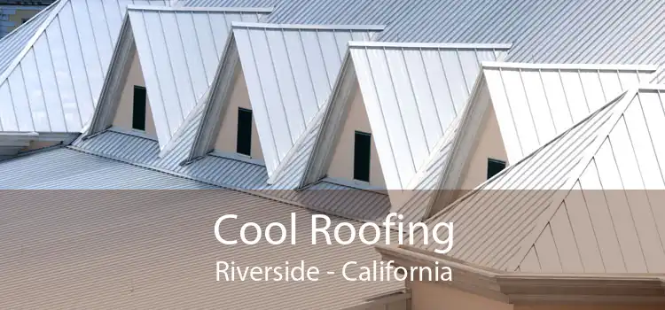 Cool Roofing Riverside - California