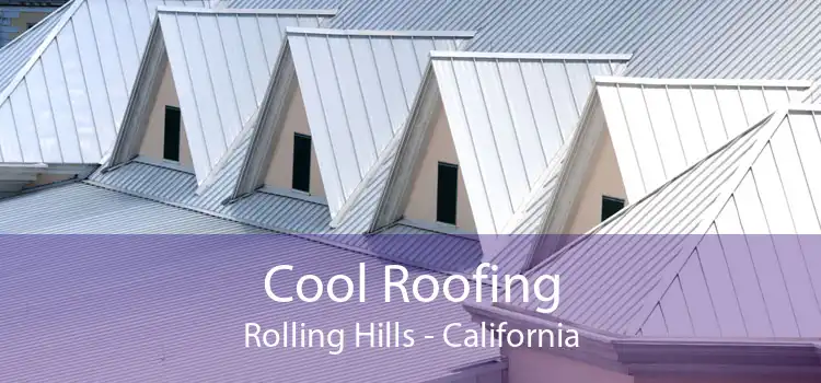Cool Roofing Rolling Hills - California