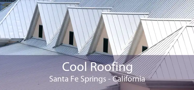 Cool Roofing Santa Fe Springs - California