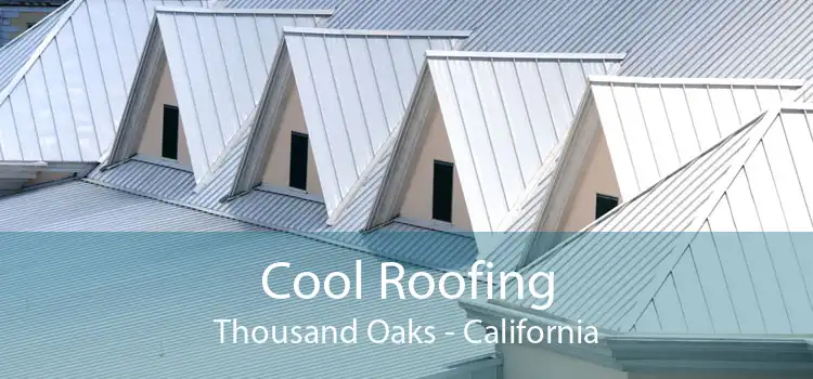 Cool Roofing Thousand Oaks - California