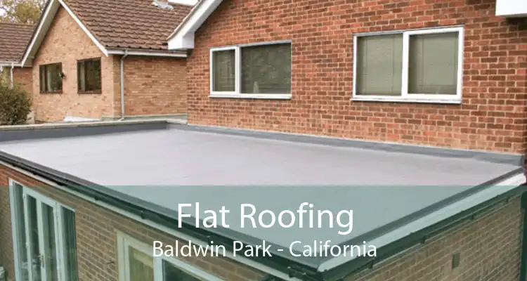 Flat Roofing Baldwin Park - California