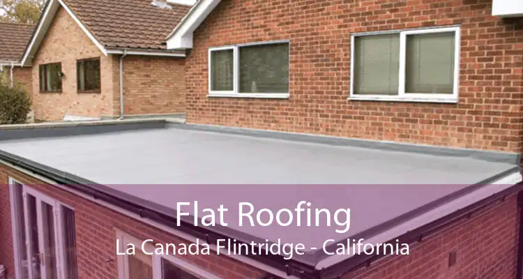 Flat Roofing La Canada Flintridge - California