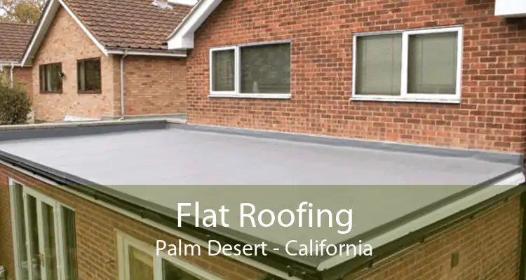Flat Roofing Palm Desert - California
