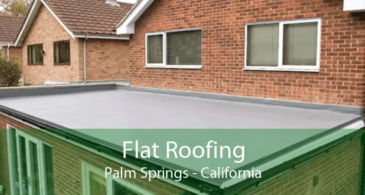 Flat Roofing Palm Springs - California