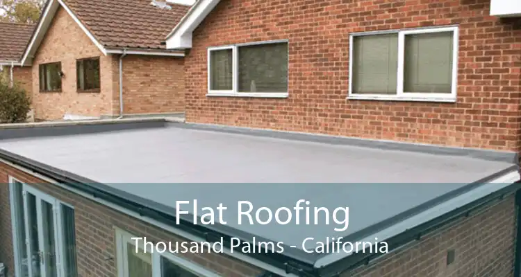 Flat Roofing Thousand Palms - California
