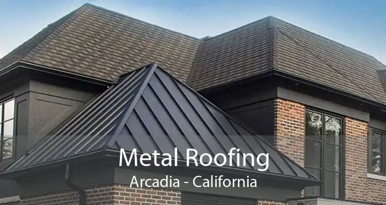 Metal Roofing Arcadia - California