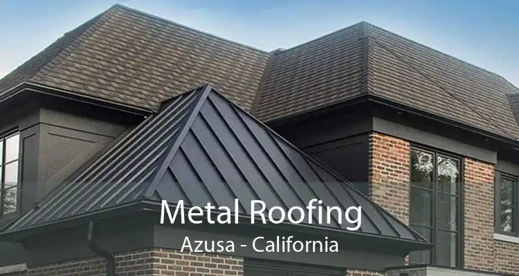 Metal Roofing Azusa - California