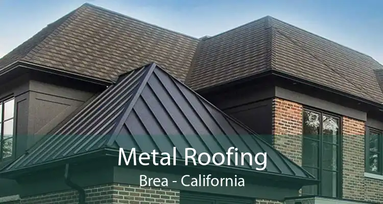 Metal Roofing Brea - California