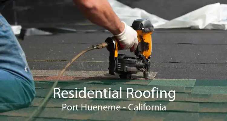 Residential Roofing Port Hueneme - California