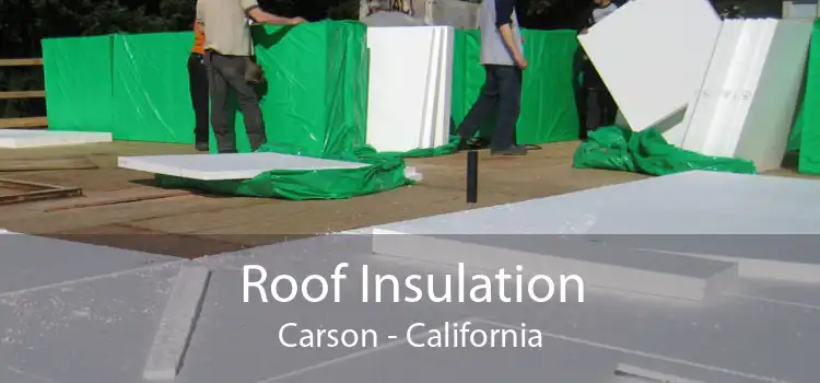 Roof Insulation Carson - California