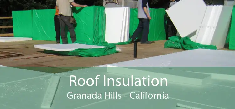 Roof Insulation Granada Hills - California