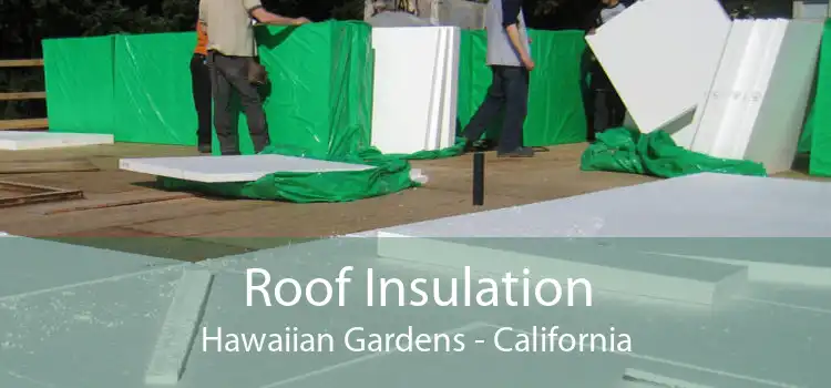 Roof Insulation Hawaiian Gardens - California