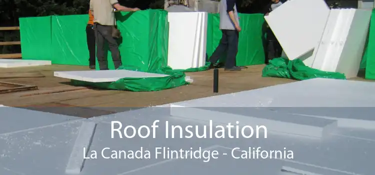 Roof Insulation La Canada Flintridge - California