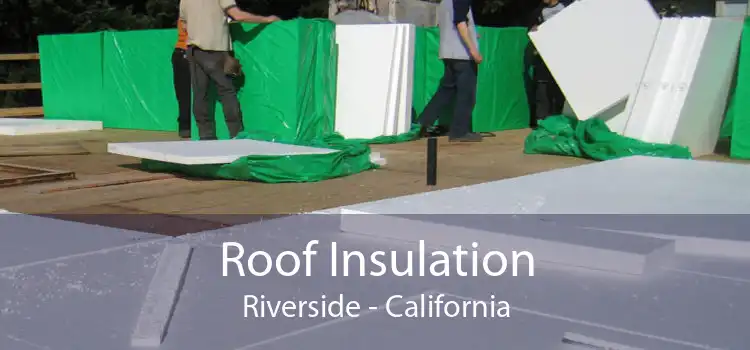 Roof Insulation Riverside - California