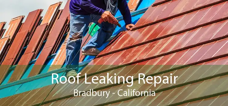 Roof Leaking Repair Bradbury - California