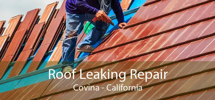 Roof Leaking Repair Covina - California