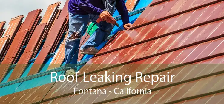 Roof Leaking Repair Fontana - California