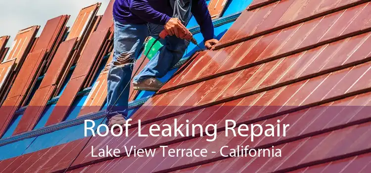 Roof Leaking Repair Lake View Terrace - California