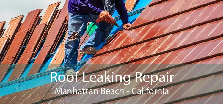 Roof Leaking Repair Manhattan Beach - California