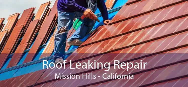 Roof Leaking Repair Mission Hills - California