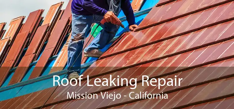 Roof Leaking Repair Mission Viejo - California