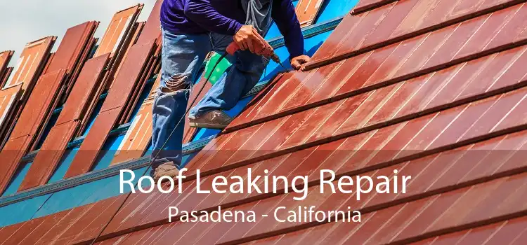 Roof Leaking Repair Pasadena - California