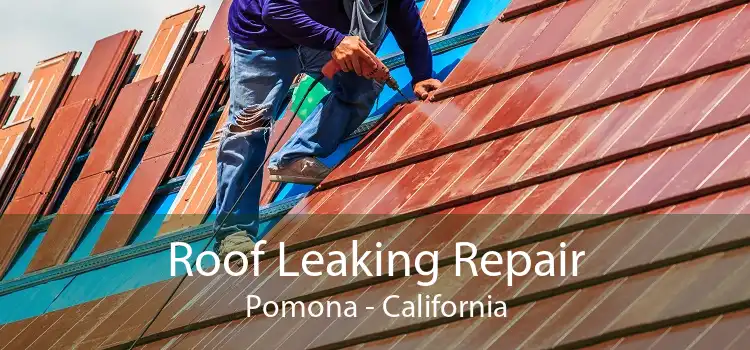 Roof Leaking Repair Pomona - California