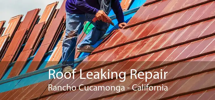 Roof Leaking Repair Rancho Cucamonga - California