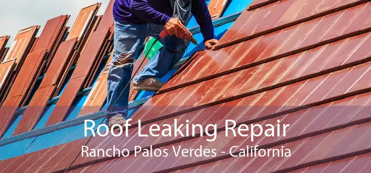 Roof Leaking Repair Rancho Palos Verdes - California