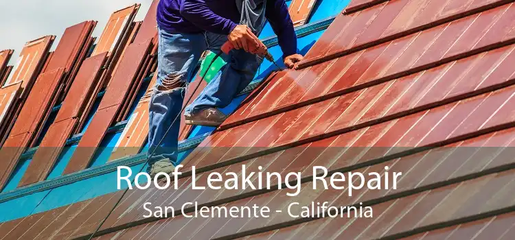 Roof Leaking Repair San Clemente - California