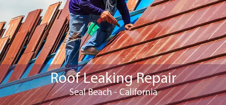 Roof Leaking Repair Seal Beach - California