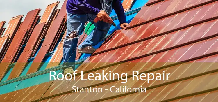 Roof Leaking Repair Stanton - California