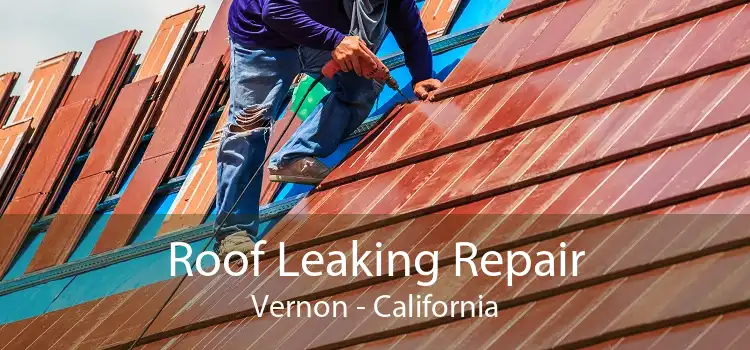Roof Leaking Repair Vernon - California