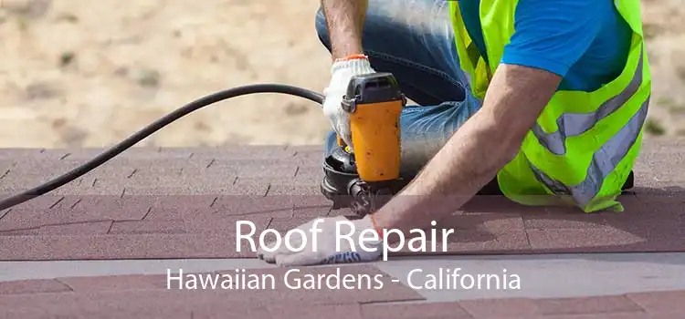 Roof Repair Hawaiian Gardens - California