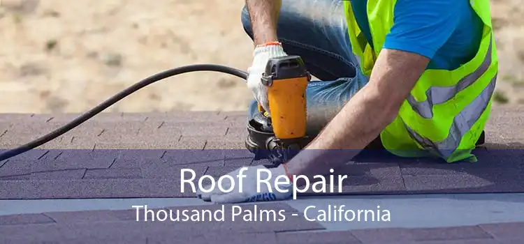 Roof Repair Thousand Palms - California