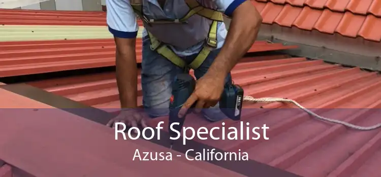 Roof Specialist Azusa - California