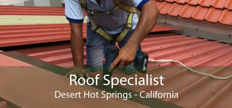 Roof Specialist Desert Hot Springs - California