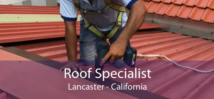 Roof Specialist Lancaster - California