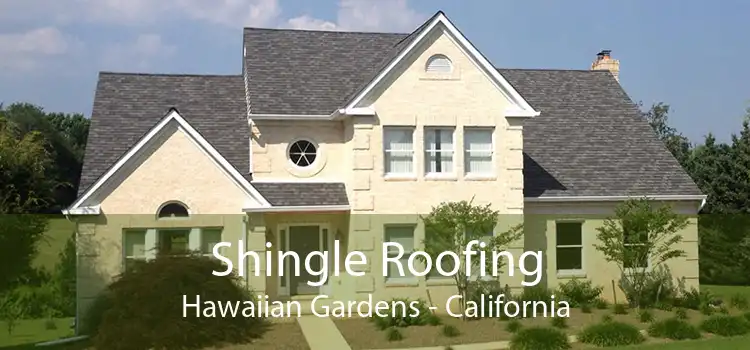 Shingle Roofing Hawaiian Gardens - California
