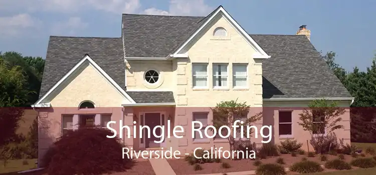 Shingle Roofing Riverside - California
