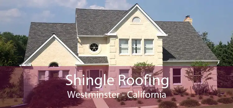 Shingle Roofing Westminster - California