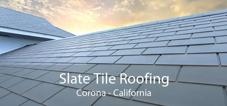 Slate Tile Roofing Corona - California
