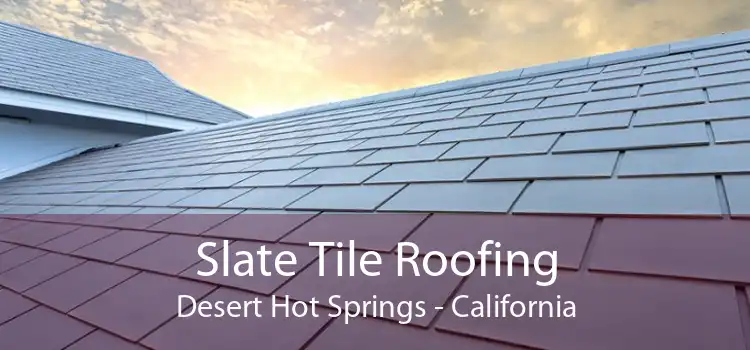 Slate Tile Roofing Desert Hot Springs - California