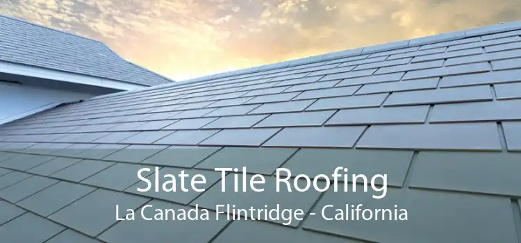 Slate Tile Roofing La Canada Flintridge - California