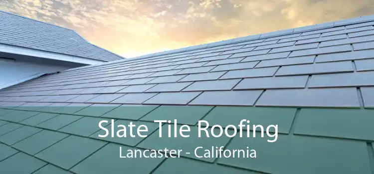 Slate Tile Roofing Lancaster - California