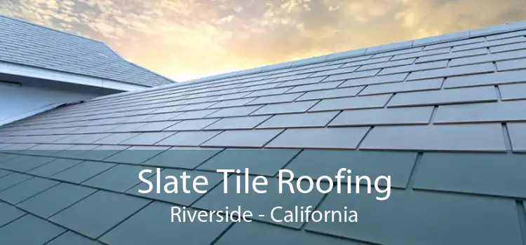 Slate Tile Roofing Riverside - California