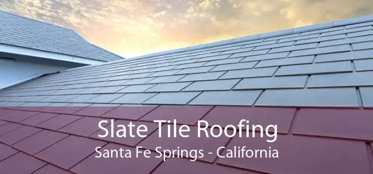 Slate Tile Roofing Santa Fe Springs - California